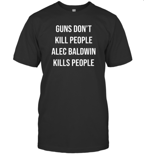 Gun dont kill people alec baldwin kills people tshirt