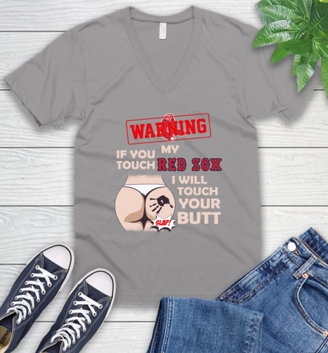 Boston Red Sox MLB Baseball Warning If You Touch My Team I Will Touch My Butt V-Neck T-Shirt 3