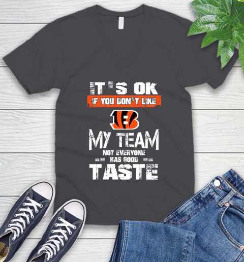 Cincinnati Bengals NFL Football It's Ok If You Don't Like My Team Not Everyone Has Good Taste V-Neck T-Shirt 4