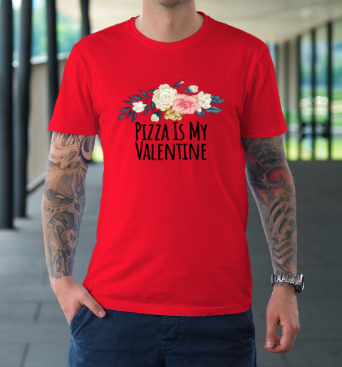 Floral Flowers Funny Pizza Is My Valentine T-Shirt 14
