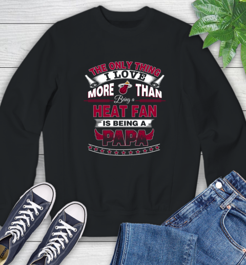 NBA The Only Thing I Love More Than Being A Miami Heat Fan Is Being A Papa Basketball Sweatshirt