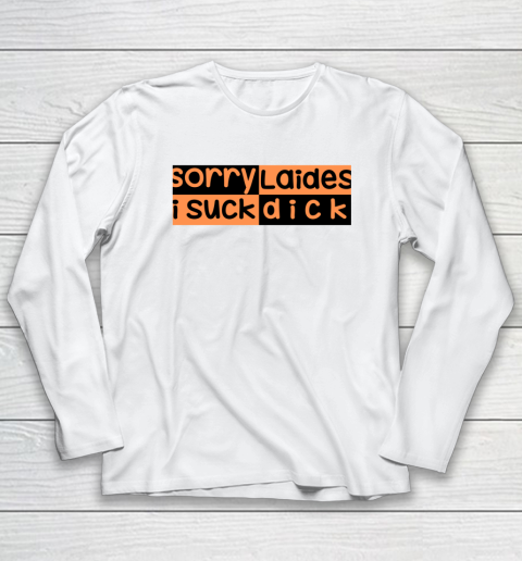 Sorry Laides I Suck Dick Gay Pride Funny LGBT Long Sleeve T-Shirt