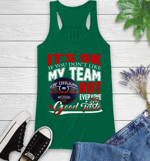 NBA It's Ok If You Don't Like My Team New Orleans Pelicans Not Everyone Has Good Taste Basketball Racerback Tank 6