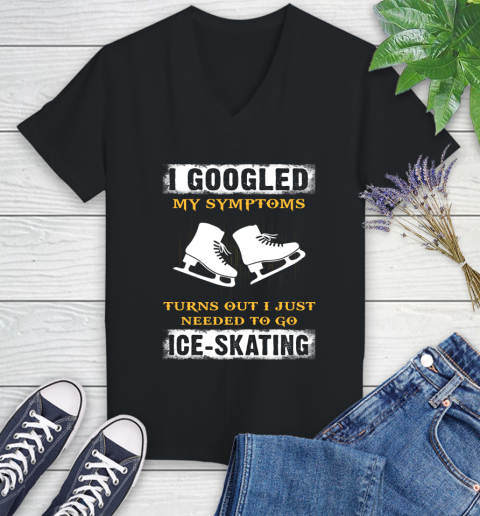 I Googled My Symptoms Turns Out I Needed To Go Ice skating Women's V-Neck T-Shirt