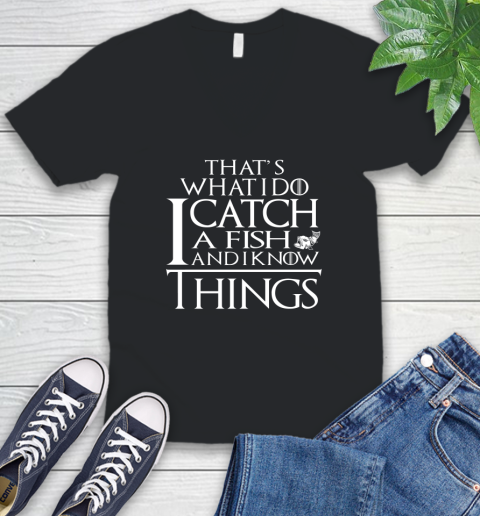 That's What I Do I Catch A Fish And I Know Things V-Neck T-Shirt