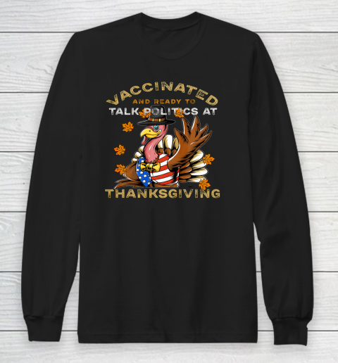 Vaccinated And Ready to Talk Politics at Thanksgiving Funny Long Sleeve T-Shirt