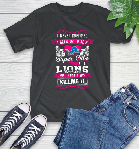 Detroit Lions NFL Football I Never Dreamed I Grew Up To Be A Super Cute Cheerleader T-Shirt