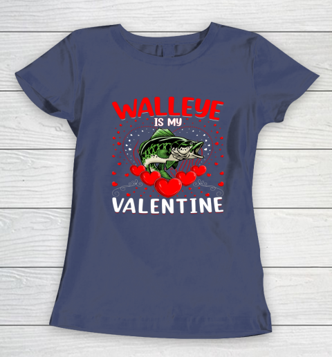 Funny Walleye Is My Valentine Walleye Fish Valentine's Day Women's T-Shirt 16