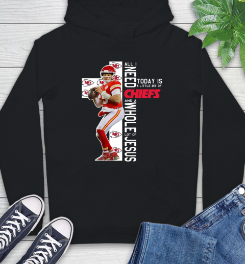 Patrick Mahomes All I Need Today Is A Little Bit Of Chiefs And A Whole Lot Of Jesus Hoodie