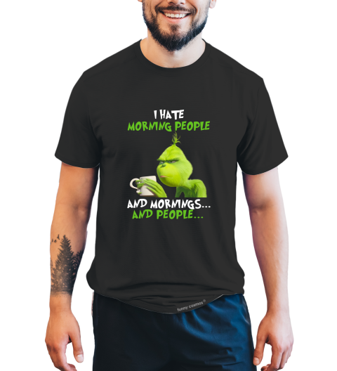Grinch T Shirt, I Hate Morning People And Mornings And People T Shirt, Christmas Movie Shirt, Christmas Gifts