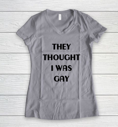 They Thought I Was Gay Shirt Women's V-Neck T-Shirt 21
