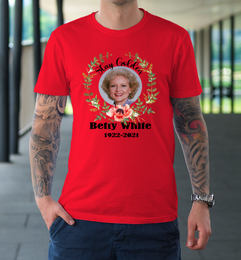 Stay Golden Betty White Stay Golden 1922 2021 T-Shirt 6