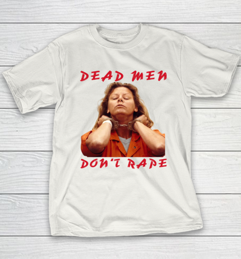Dead Men Don't Rape Shirt Aileen Carol Wuornos Youth T-Shirt