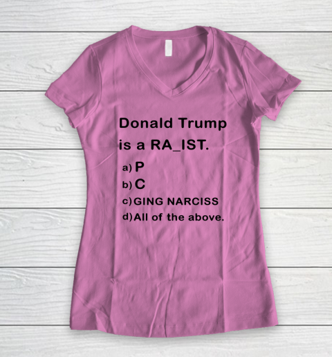 Donald Trump is a Rapist Racist Raging Narcissist Women's V-Neck T-Shirt 6