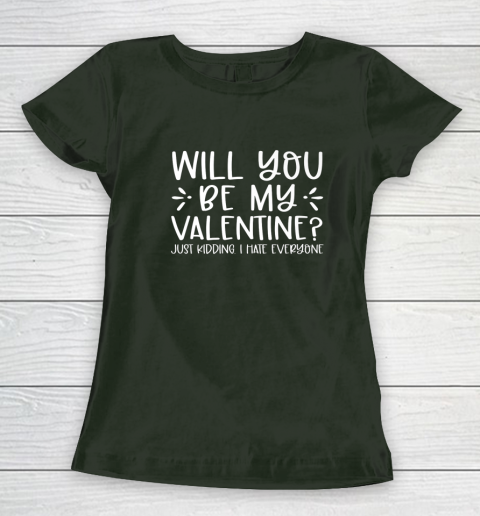 Funny Will You Be My Valentine Just Kidding I Hate Everyone Women's T-Shirt 3