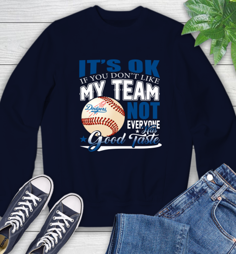 Los Angeles Dodgers MLB Baseball You Don't Like My Team Not Everyone Has Good Taste Sweatshirt 2
