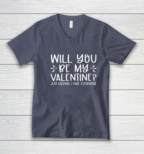Funny Will You Be My Valentine Just Kidding I Hate Everyone V-Neck T-Shirt 12