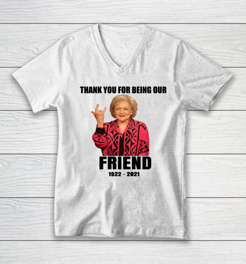 Betty White Shirt Thank you for being our friend 1922  2021 V-Neck T-Shirt
