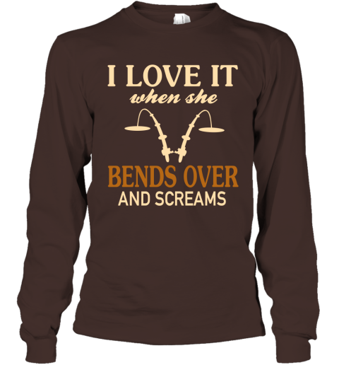 Funny Fishing Shirt I Love It When She Bends Over And Screams Long Sleeve