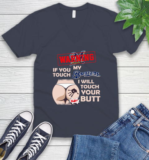 Milwaukee Brewers MLB Baseball Warning If You Touch My Team I Will Touch My Butt V-Neck T-Shirt 8