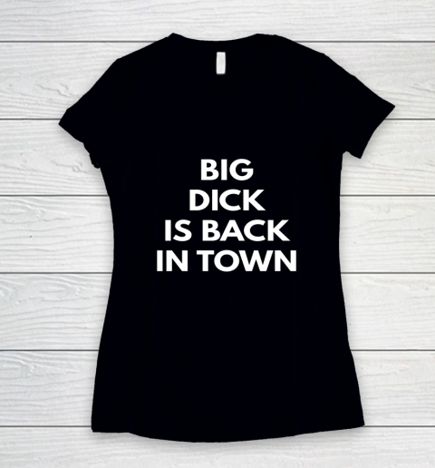 Big Dick Is Back In Town Funny Women's V-Neck T-Shirt