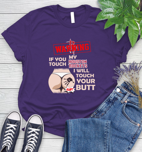 Houston Rockets NBA Basketball Warning If You Touch My Team I Will Touch My Butt Women's T-Shirt 4