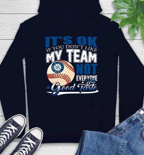 Seattle Mariners MLB Baseball You Don't Like My Team Not Everyone Has Good Taste Hoodie 3