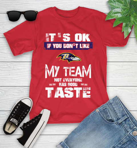 Baltimore Ravens NFL Football It's Ok If You Don't Like My Team Not Everyone Has Good Taste Youth T-Shirt 13