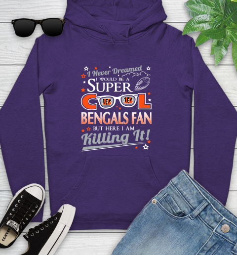 Cincinnati Bengals NFL Football I Never Dreamed I Would Be Super Cool Fan Youth Hoodie 5