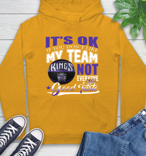 NBA It's Ok If You Don't Like My Team Sacramento Kings Not Everyone Has Good Taste Basketball Hoodie 2