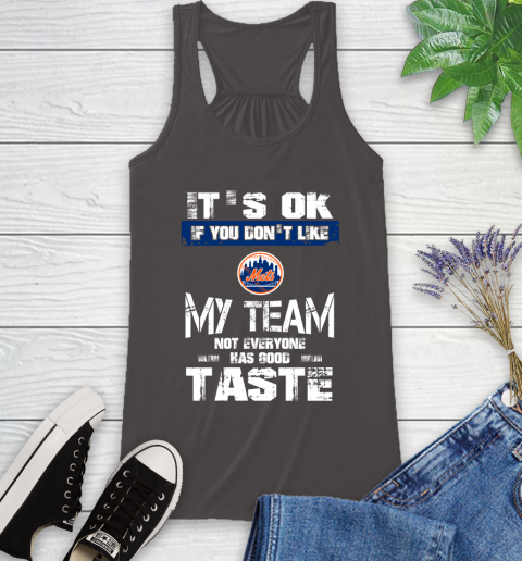 New York Mets MLB Baseball It's Ok If You Don't Like My Team Not Everyone Has Good Taste Racerback Tank - Image 12