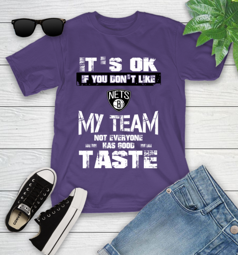 Brooklyn Nets NBA Basketball It's Ok If You Don't Like My Team Not Everyone Has Good Taste Youth T-Shirt 3