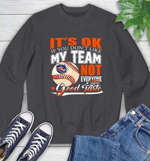 New York Mets MLB Baseball You Don't Like My Team Not Everyone Has Good Taste Sweatshirt 6