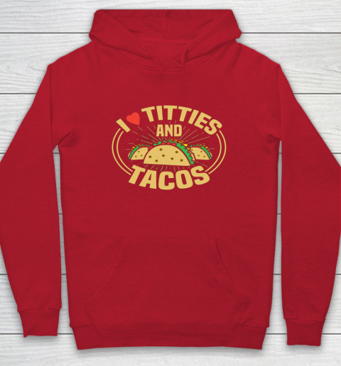 I Love Titties and Tacos Funny Adult Humor Dirty Joke Hoodie 6