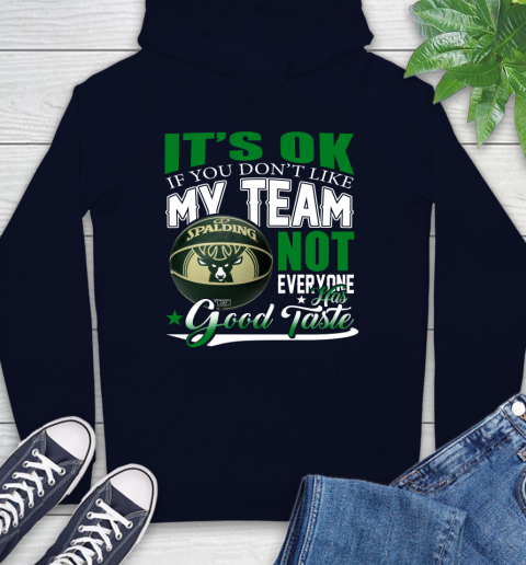 NBA It's Ok If You Don't Like My Team Milwaukee Bucks Not Everyone Has Good Taste Basketball Hoodie 3