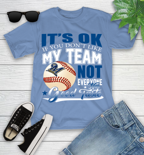 Milwaukee Brewers MLB Baseball You Don't Like My Team Not Everyone Has Good Taste Youth T-Shirt 15