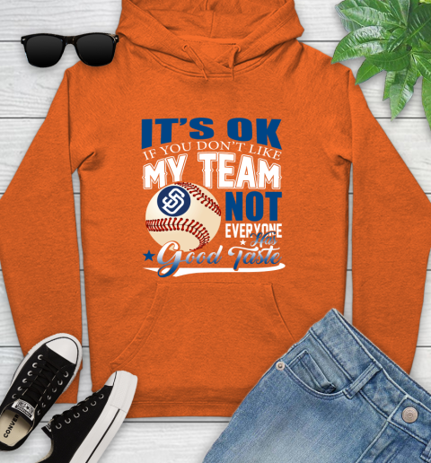 San Diego Padres MLB Baseball You Don't Like My Team Not Everyone Has Good Taste Youth Hoodie 4