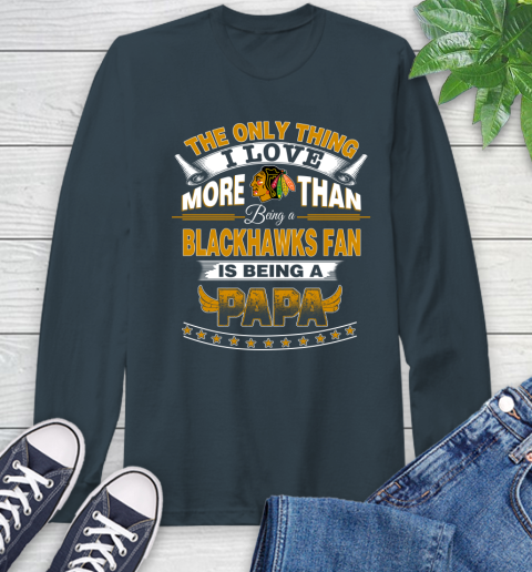 NHL The Only Thing I Love More Than Being A Chicago Blackhawks Fan Is Being A Papa Hockey Long Sleeve T-Shirt 9