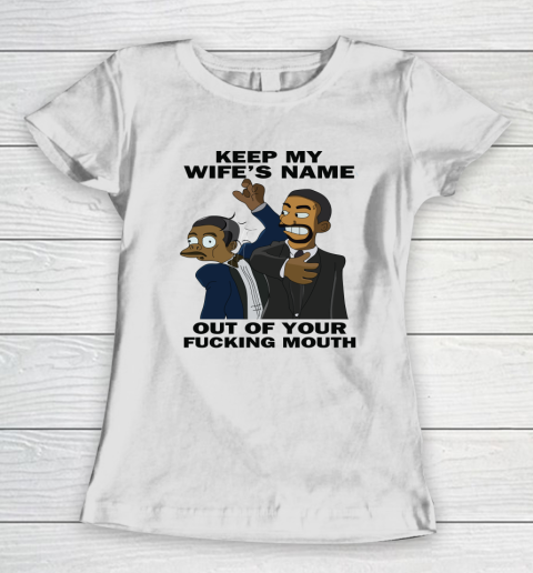 Keep My Wife's Name Out Your Fucking Mouth Will Smith Slaps Chris Rock Women's T-Shirt