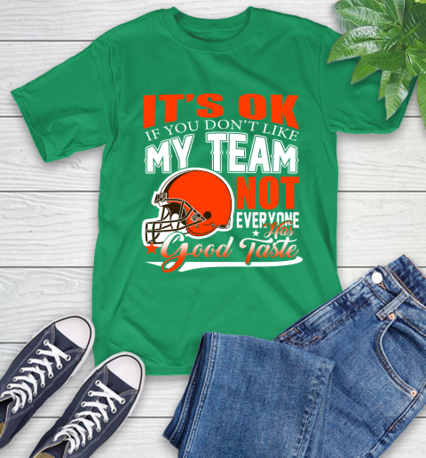 Cleveland Browns NFL Football You Don't Like My Team Not Everyone Has Good Taste T-Shirt 7