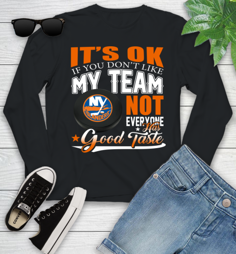 New York Islanders NHL Hockey You Don't Like My Team Not Everyone Has Good Taste Youth Long Sleeve