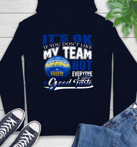 NBA It's Ok If You Don't Like My Team Denver Nuggets Not Everyone Has Good Taste Basketball Hoodie 3