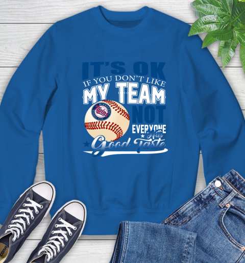 Minnesota Twins MLB Baseball You Don't Like My Team Not Everyone Has Good Taste Sweatshirt 9