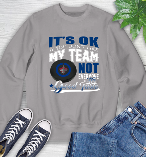 Winnipeg Jets NHL Hockey You Don't Like My Team Not Everyone Has Good Taste Sweatshirt 5