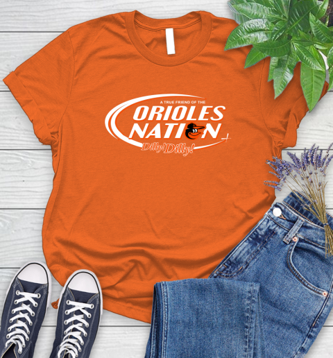 MLB A True Friend Of The Baltimore Orioles Dilly Dilly Baseball Sports Women's T-Shirt 3