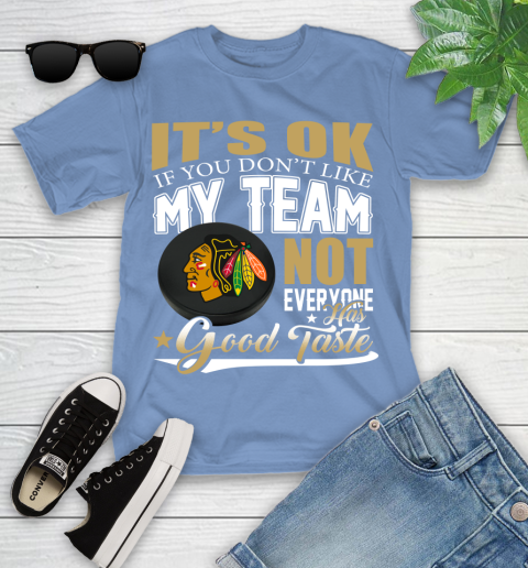 Chicago Blackhawks NHL Hockey You Don't Like My Team Not Everyone Has Good Taste Youth T-Shirt 15