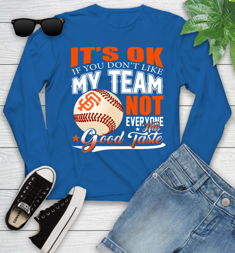 San Francisco Giants MLB Baseball You Don't Like My Team Not Everyone Has Good Taste Youth Long Sleeve 10