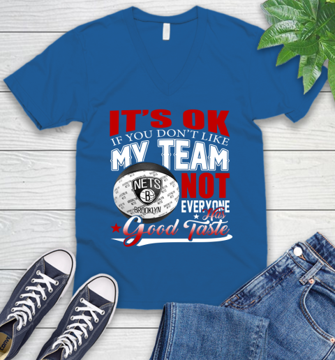 NBA It's Ok If You Don't Like My Team Brooklyn Nets Not Everyone Has Good Taste Basketball V-Neck T-Shirt 5