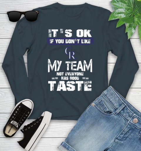 Colorado Rockies MLB Baseball It's Ok If You Don't Like My Team Not Everyone Has Good Taste Youth Long Sleeve 9