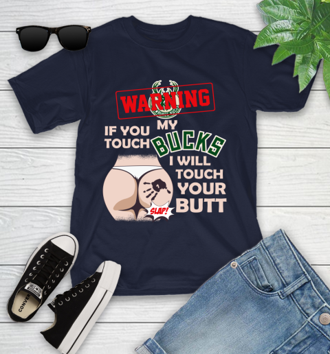 Milwaukee Bucks NBA Basketball Warning If You Touch My Team I Will Touch My Butt Youth T-Shirt 2